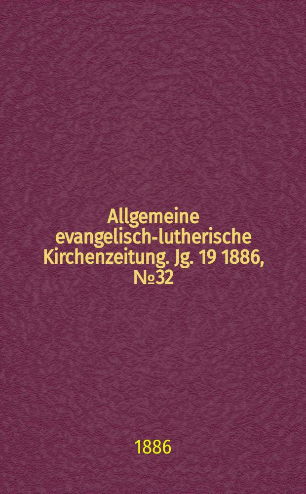 Allgemeine evangelisch-lutherische Kirchenzeitung. Jg. 19 1886, № 32