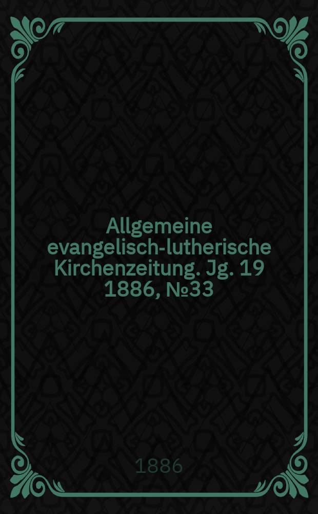 Allgemeine evangelisch-lutherische Kirchenzeitung. Jg. 19 1886, № 33