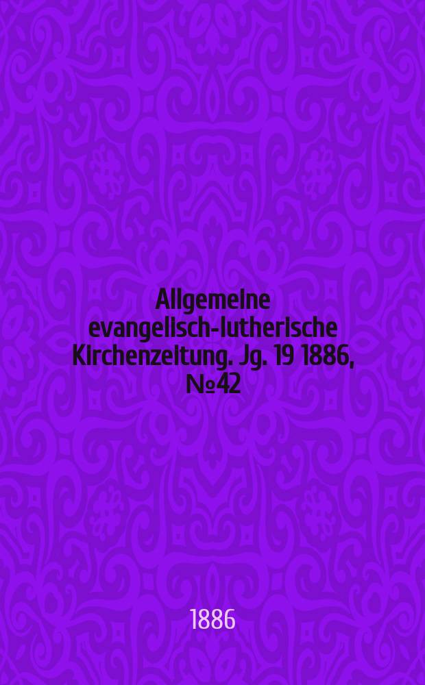 Allgemeine evangelisch-lutherische Kirchenzeitung. Jg. 19 1886, № 42