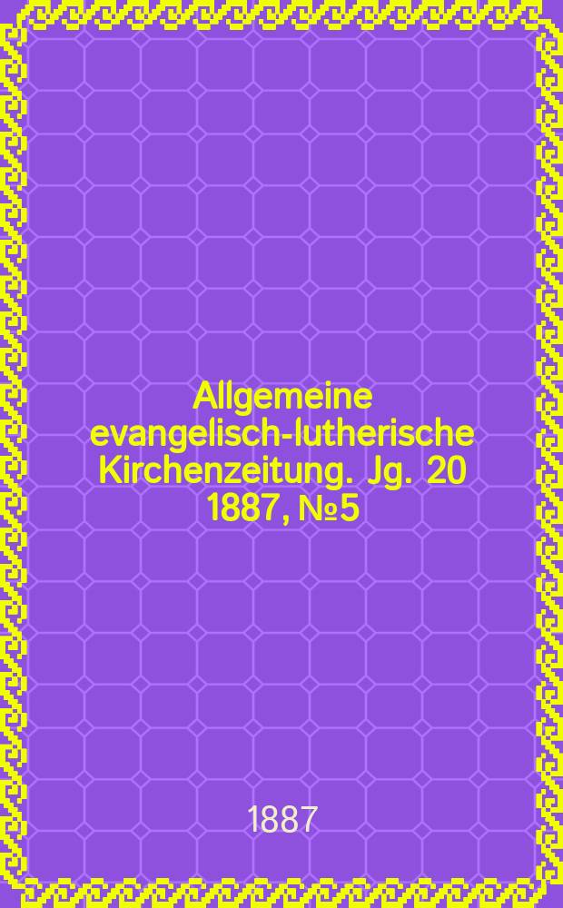 Allgemeine evangelisch-lutherische Kirchenzeitung. Jg. 20 1887, № 5