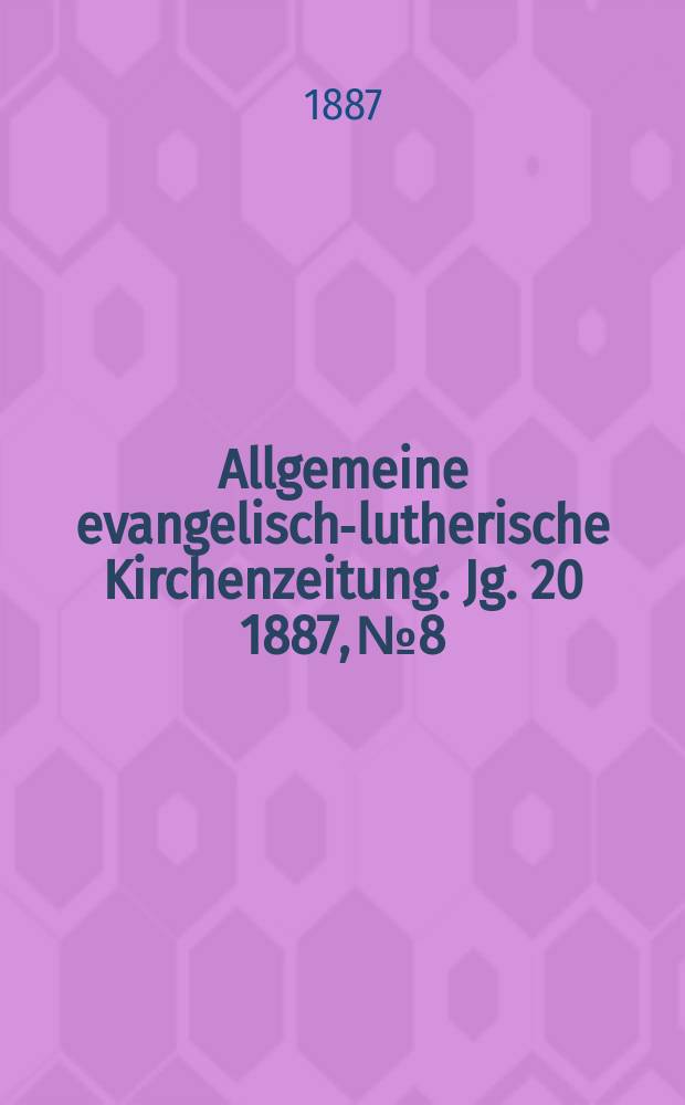 Allgemeine evangelisch-lutherische Kirchenzeitung. Jg. 20 1887, № 8