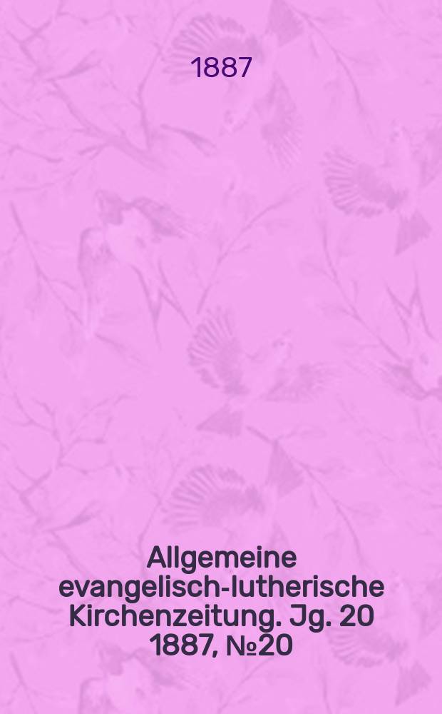 Allgemeine evangelisch-lutherische Kirchenzeitung. Jg. 20 1887, № 20