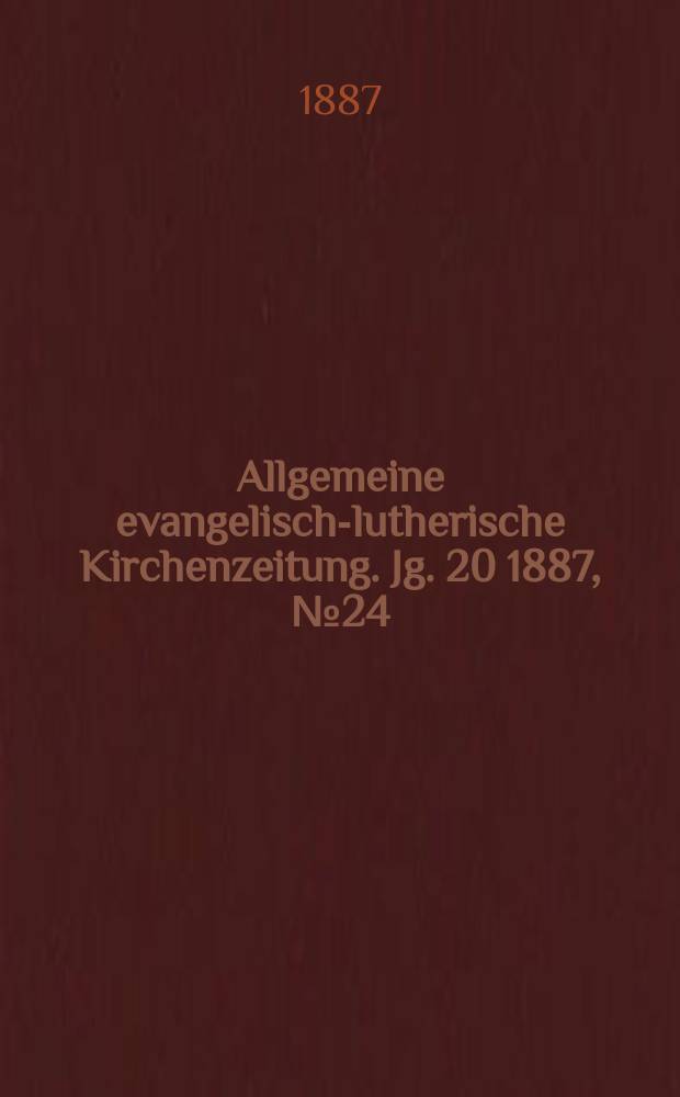 Allgemeine evangelisch-lutherische Kirchenzeitung. Jg. 20 1887, № 24
