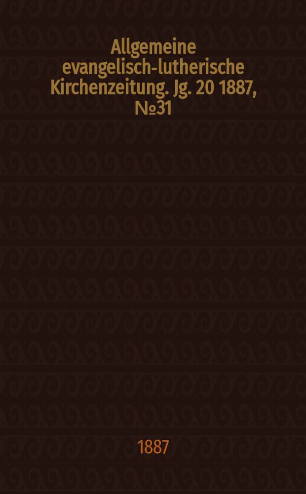 Allgemeine evangelisch-lutherische Kirchenzeitung. Jg. 20 1887, № 31