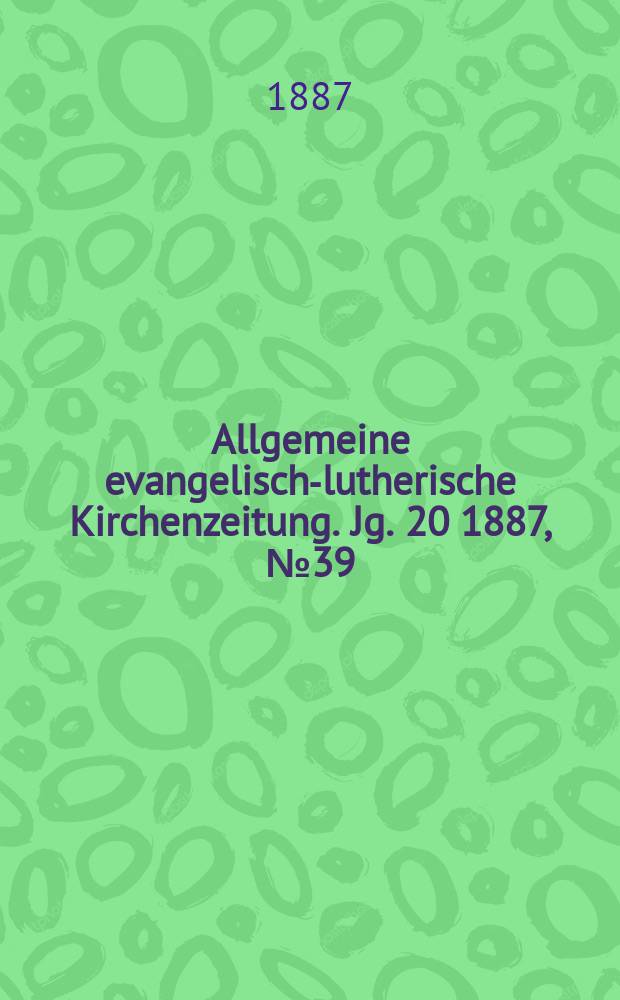 Allgemeine evangelisch-lutherische Kirchenzeitung. Jg. 20 1887, № 39