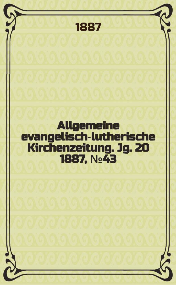 Allgemeine evangelisch-lutherische Kirchenzeitung. Jg. 20 1887, № 43