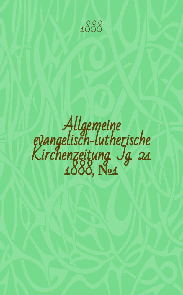 Allgemeine evangelisch-lutherische Kirchenzeitung. Jg. 21 1888, № 1