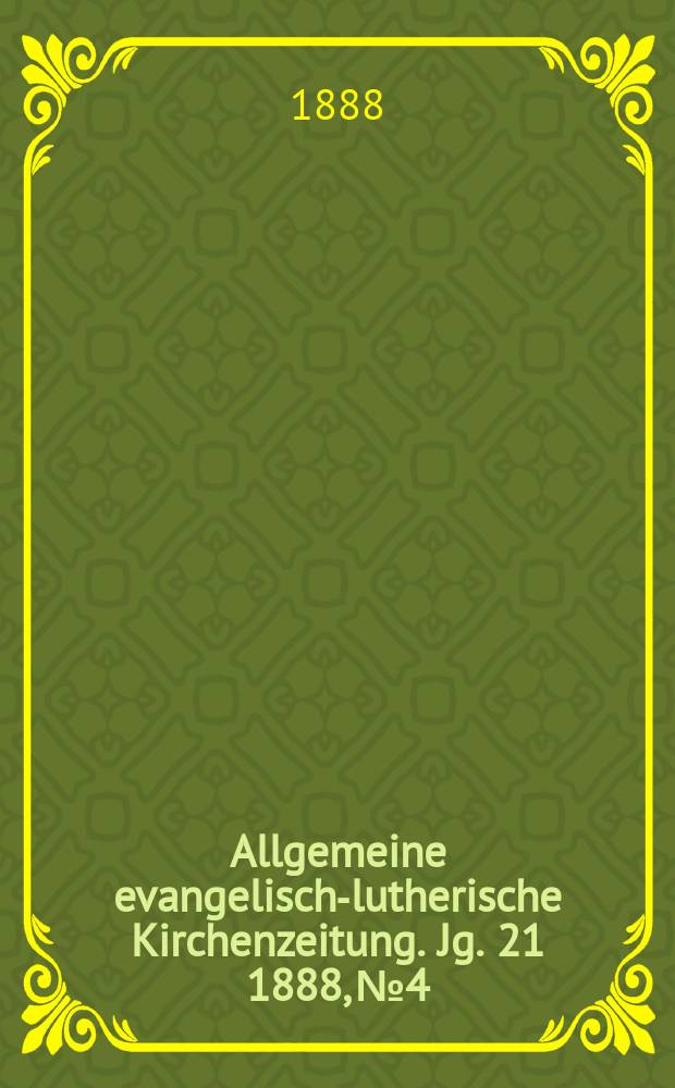 Allgemeine evangelisch-lutherische Kirchenzeitung. Jg. 21 1888, № 4