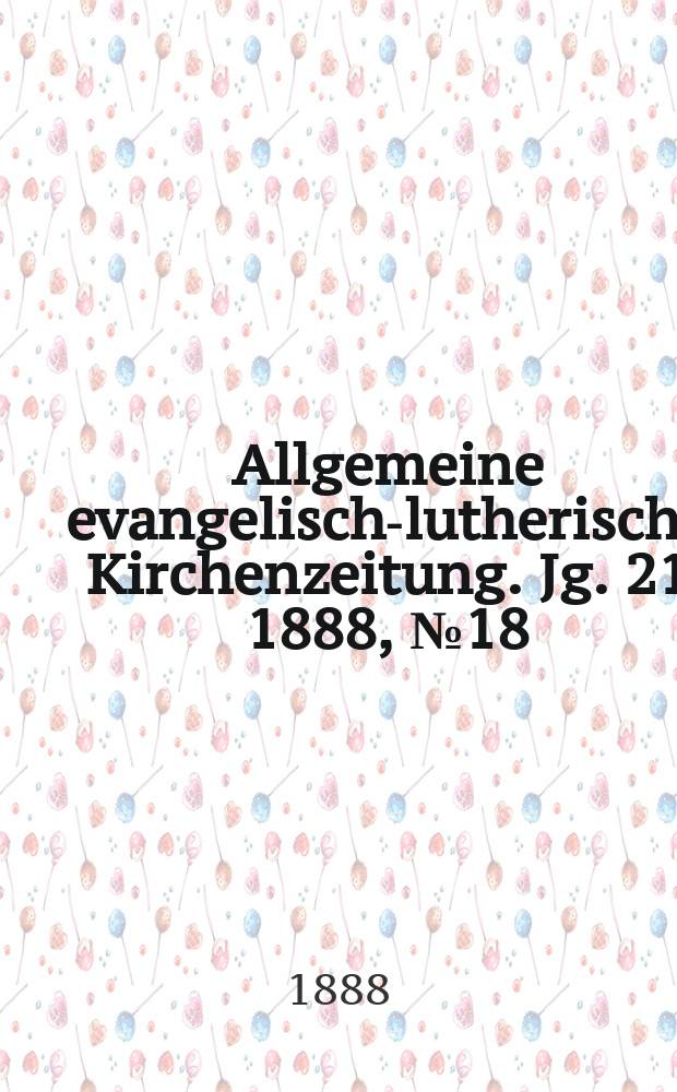 Allgemeine evangelisch-lutherische Kirchenzeitung. Jg. 21 1888, № 18