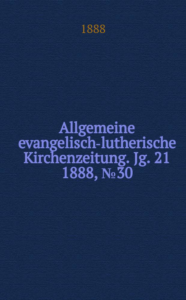 Allgemeine evangelisch-lutherische Kirchenzeitung. Jg. 21 1888, № 30
