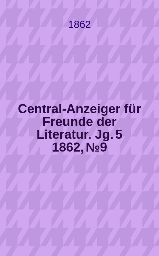 Central-Anzeiger f&uuml;r Freunde der Literatur. Jg. 5 1862, № 9