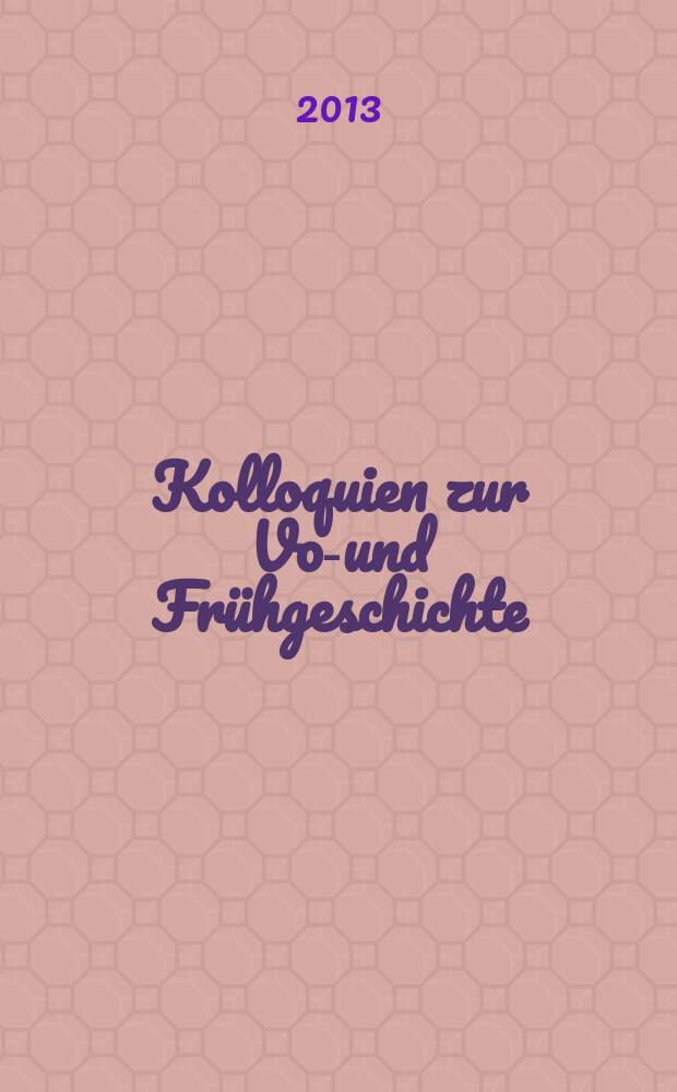 Kolloquien zur Vor- und Fr&uuml;hgeschichte = Коллоквиум по предыстории и ранней истории