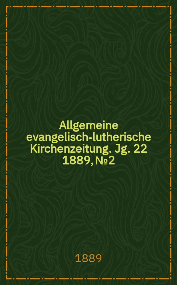 Allgemeine evangelisch-lutherische Kirchenzeitung. Jg. 22 1889, № 2