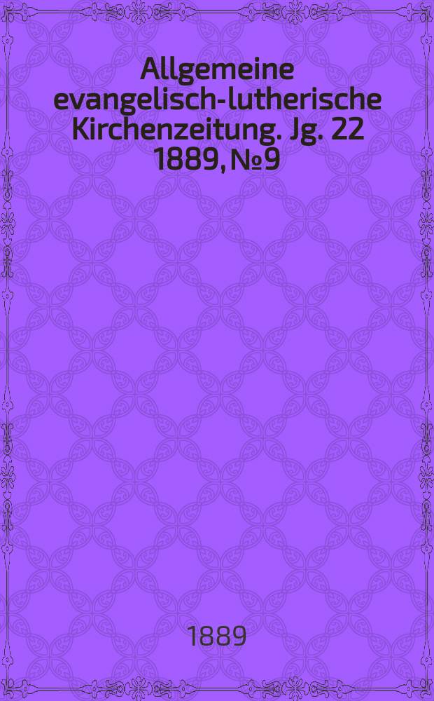 Allgemeine evangelisch-lutherische Kirchenzeitung. Jg. 22 1889, № 9