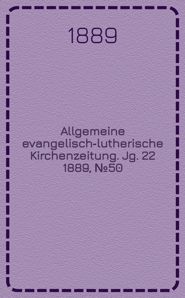 Allgemeine evangelisch-lutherische Kirchenzeitung. Jg. 22 1889, № 50