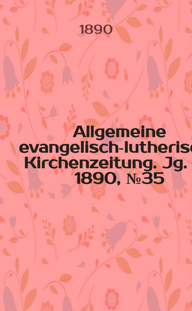 Allgemeine evangelisch-lutherische Kirchenzeitung. Jg. 23 1890, № 35