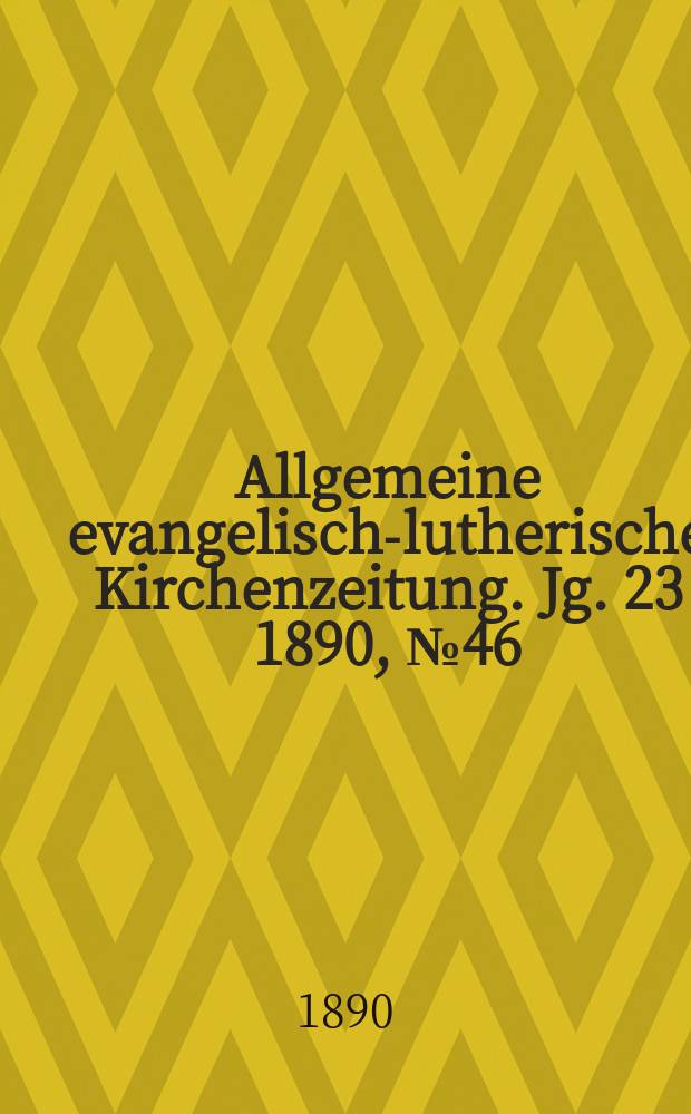 Allgemeine evangelisch-lutherische Kirchenzeitung. Jg. 23 1890, № 46