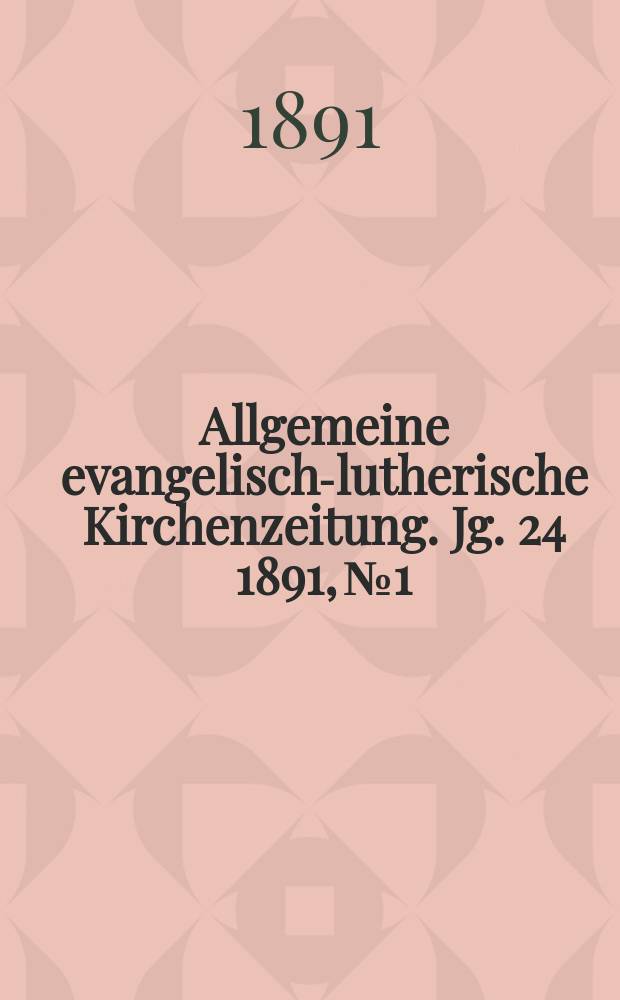 Allgemeine evangelisch-lutherische Kirchenzeitung. Jg. 24 1891, № 1