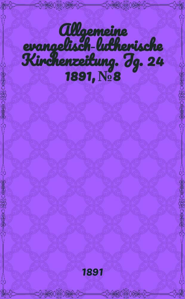 Allgemeine evangelisch-lutherische Kirchenzeitung. Jg. 24 1891, № 8