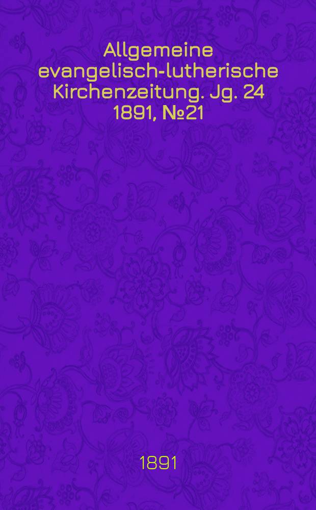 Allgemeine evangelisch-lutherische Kirchenzeitung. Jg. 24 1891, № 21
