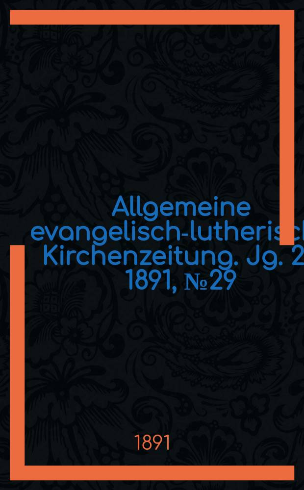 Allgemeine evangelisch-lutherische Kirchenzeitung. Jg. 24 1891, № 29