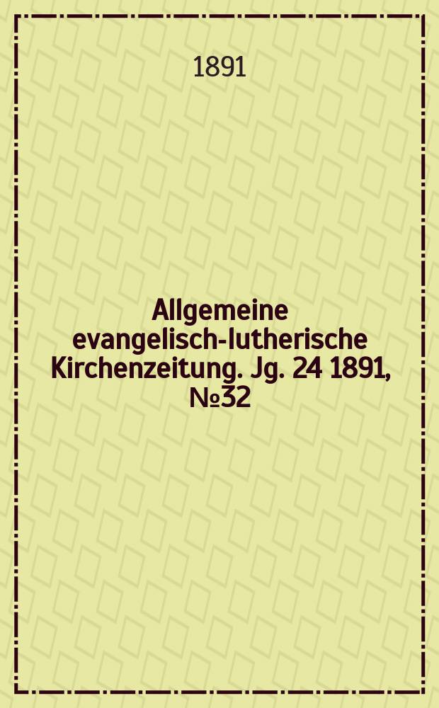 Allgemeine evangelisch-lutherische Kirchenzeitung. Jg. 24 1891, № 32