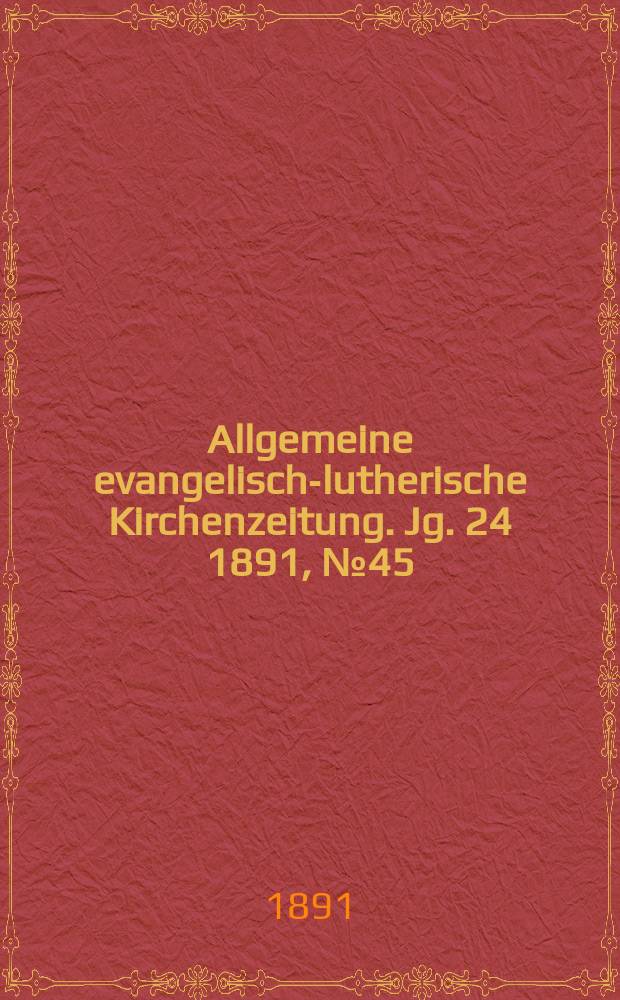 Allgemeine evangelisch-lutherische Kirchenzeitung. Jg. 24 1891, № 45