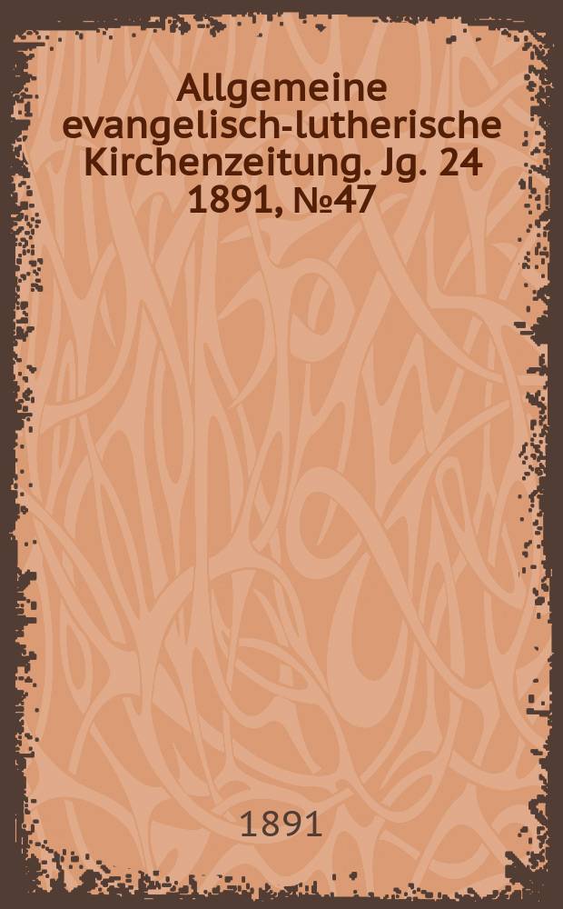 Allgemeine evangelisch-lutherische Kirchenzeitung. Jg. 24 1891, № 47