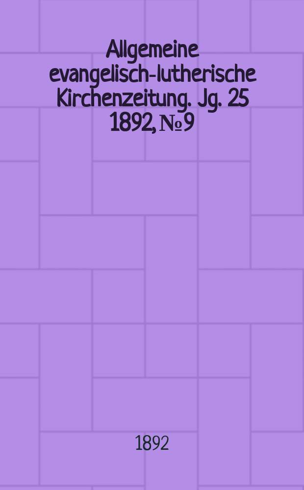 Allgemeine evangelisch-lutherische Kirchenzeitung. Jg. 25 1892, № 9