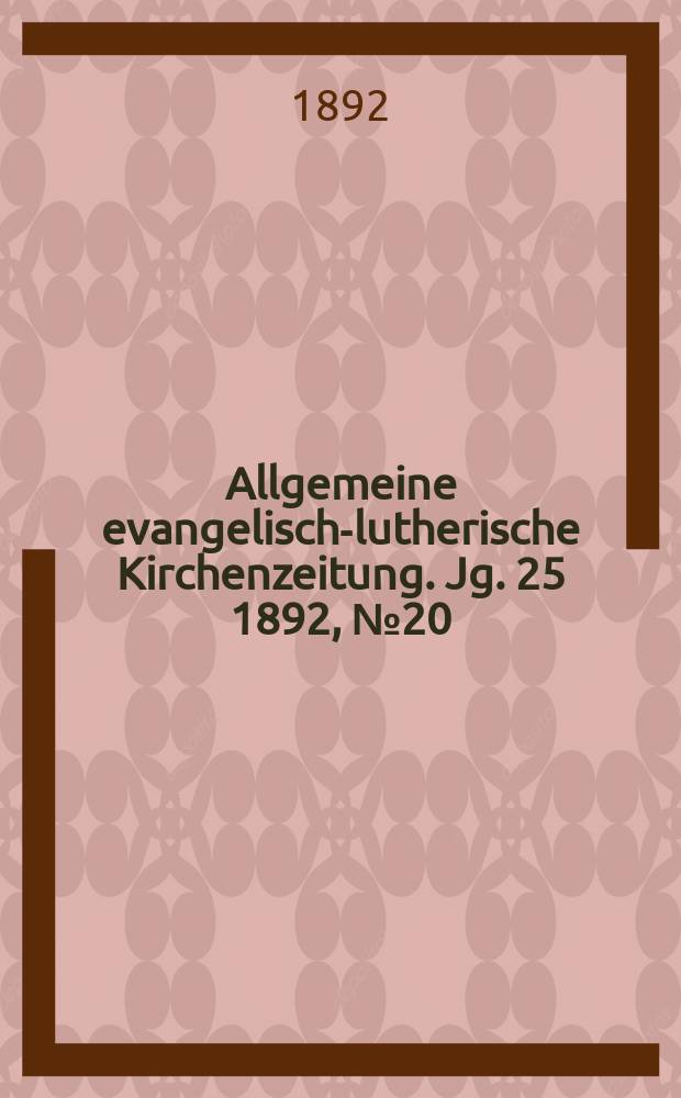 Allgemeine evangelisch-lutherische Kirchenzeitung. Jg. 25 1892, № 20