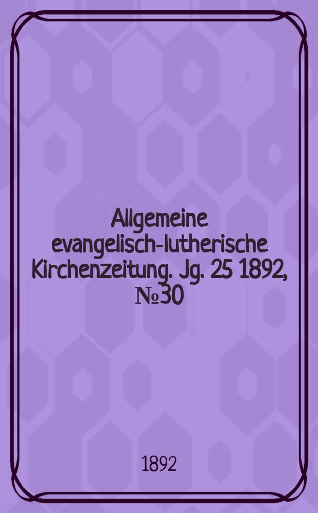 Allgemeine evangelisch-lutherische Kirchenzeitung. Jg. 25 1892, № 30