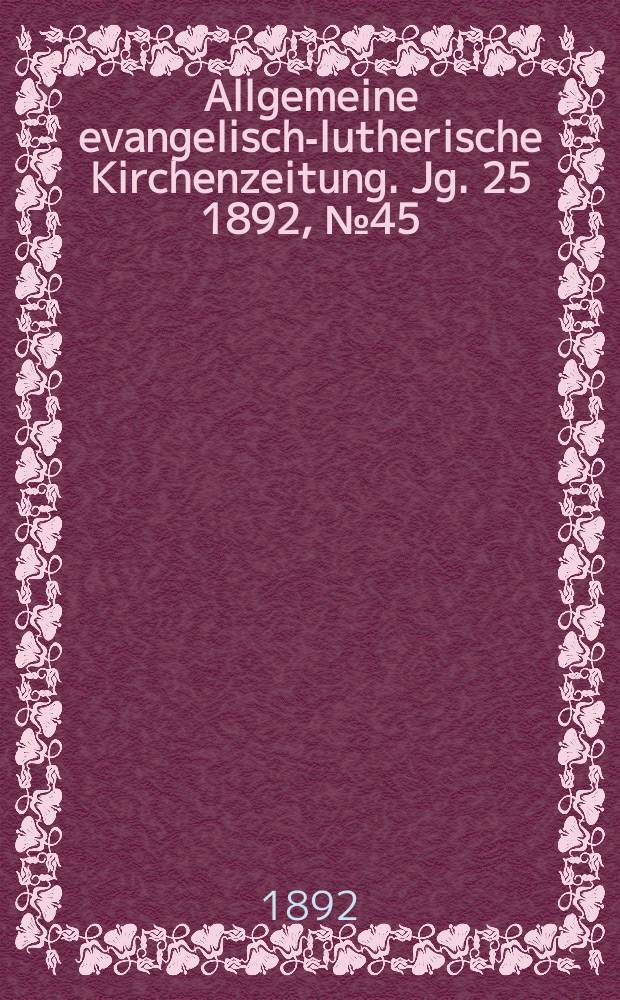 Allgemeine evangelisch-lutherische Kirchenzeitung. Jg. 25 1892, № 45