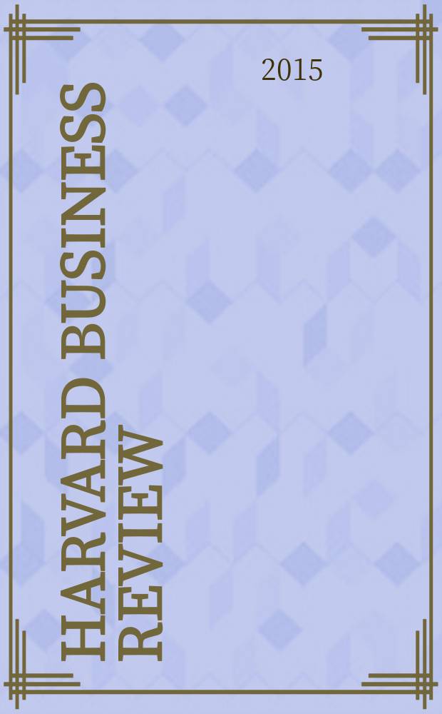 Harvard business review : Publ. bimonthly by the Graduate school of business administration, Harvard univ. Vol. 93, № 1/2