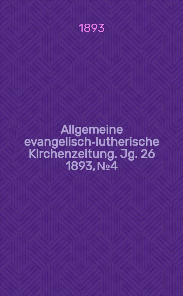 Allgemeine evangelisch-lutherische Kirchenzeitung. Jg. 26 1893, № 4