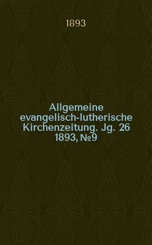 Allgemeine evangelisch-lutherische Kirchenzeitung. Jg. 26 1893, № 9