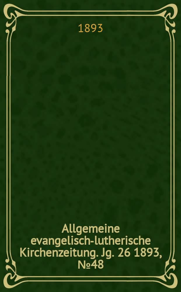 Allgemeine evangelisch-lutherische Kirchenzeitung. Jg. 26 1893, № 48