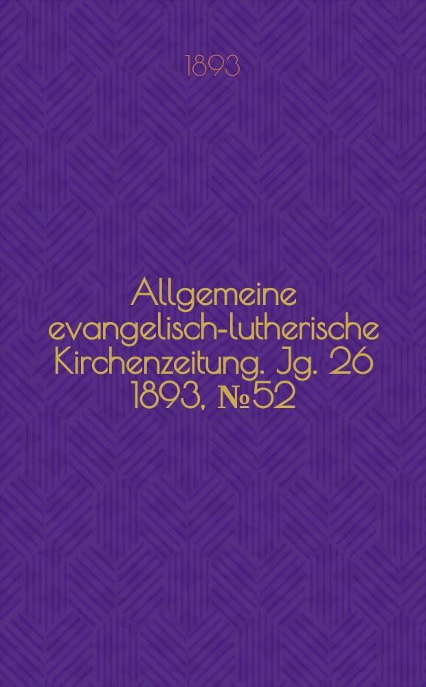 Allgemeine evangelisch-lutherische Kirchenzeitung. Jg. 26 1893, № 52
