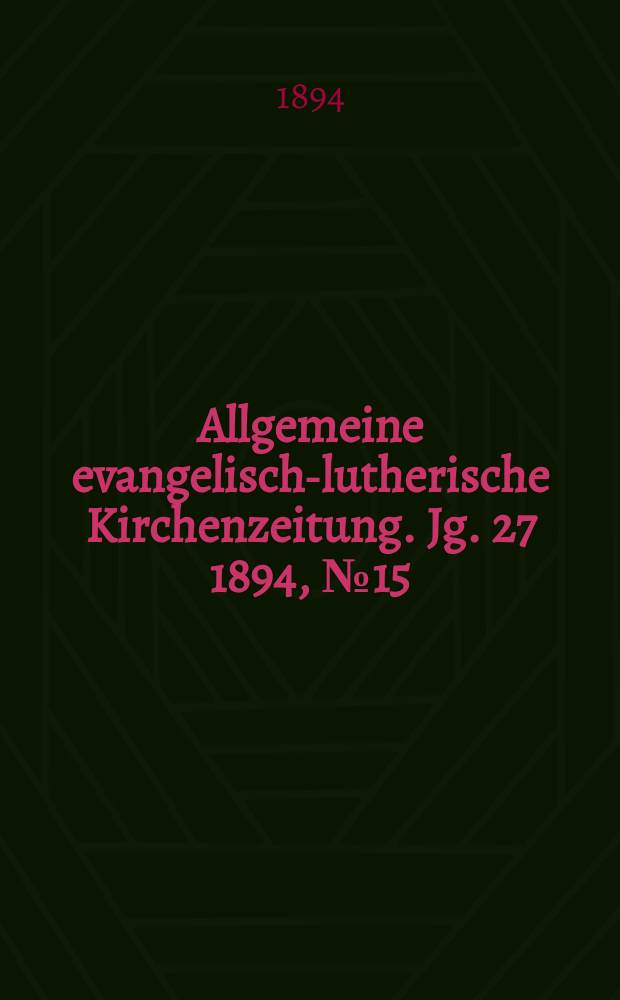 Allgemeine evangelisch-lutherische Kirchenzeitung. Jg. 27 1894, № 15