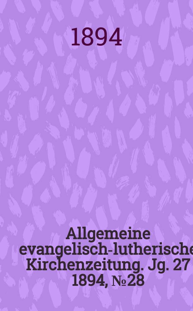 Allgemeine evangelisch-lutherische Kirchenzeitung. Jg. 27 1894, № 28