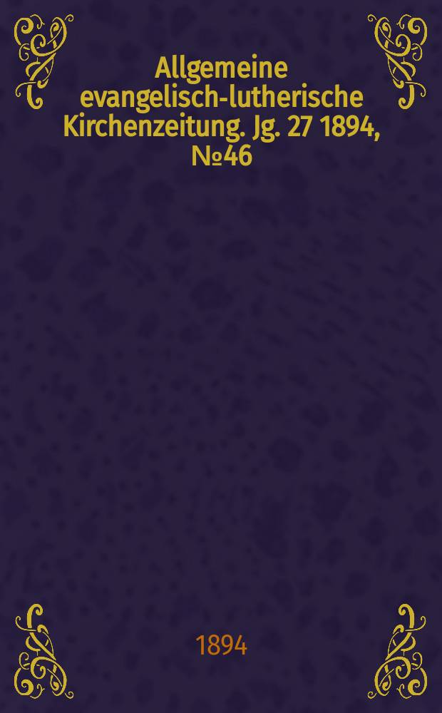 Allgemeine evangelisch-lutherische Kirchenzeitung. Jg. 27 1894, № 46