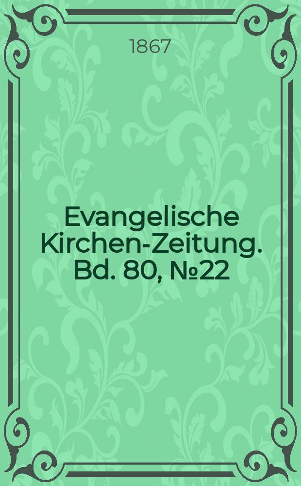 Evangelische Kirchen-Zeitung. Bd. 80, № 22