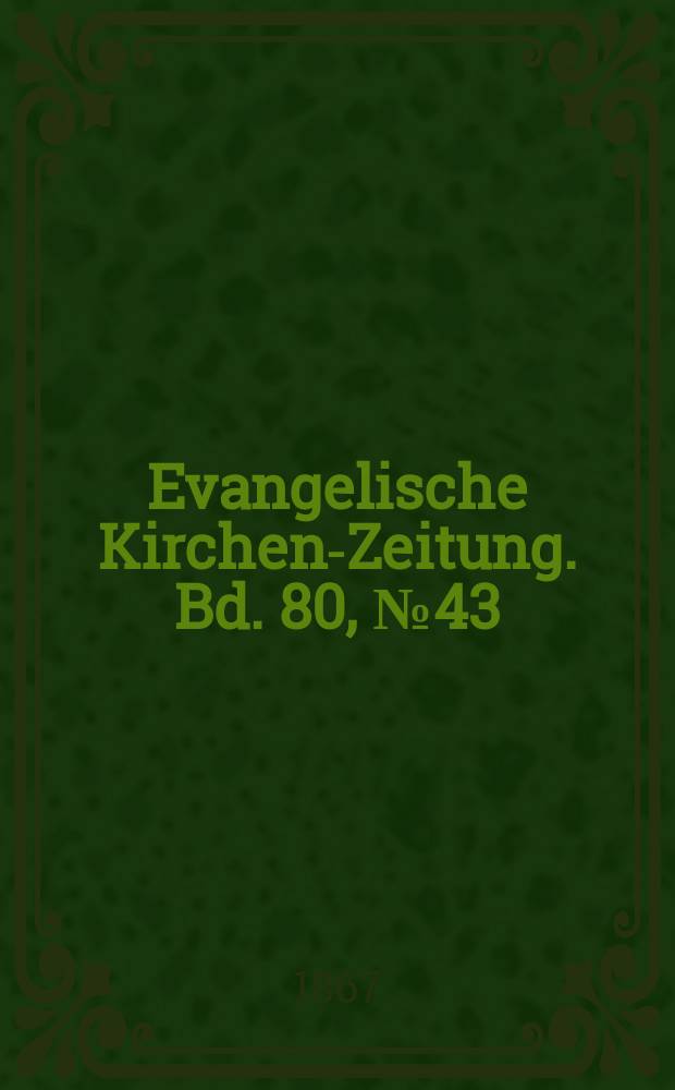Evangelische Kirchen-Zeitung. Bd. 80, № 43