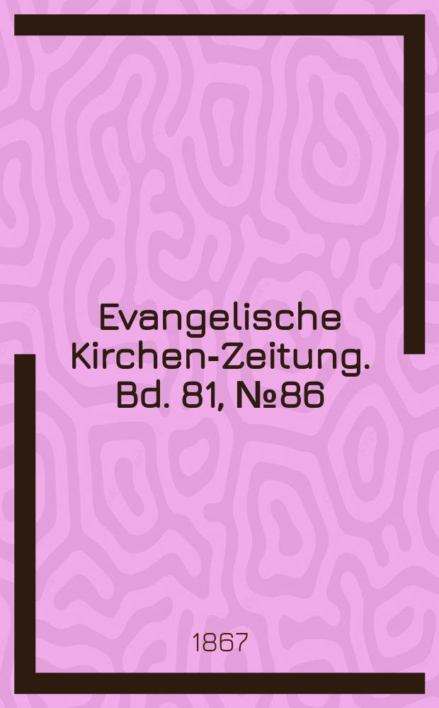 Evangelische Kirchen-Zeitung. Bd. 81, № 86