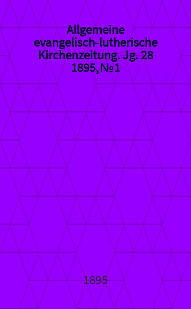 Allgemeine evangelisch-lutherische Kirchenzeitung. Jg. 28 1895, № 1