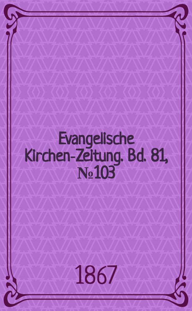 Evangelische Kirchen-Zeitung. Bd. 81, № 103