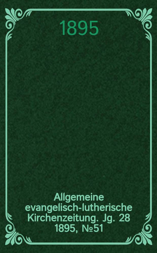 Allgemeine evangelisch-lutherische Kirchenzeitung. Jg. 28 1895, № 51