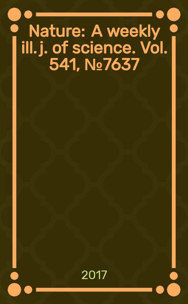 Nature : A weekly ill. j. of science. Vol. 541, № 7637