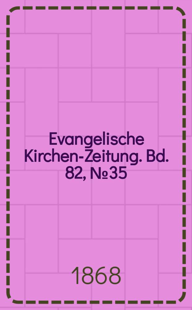 Evangelische Kirchen-Zeitung. Bd. 82, № 35