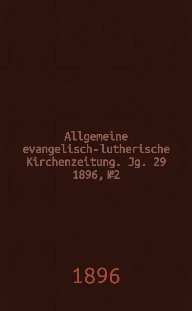 Allgemeine evangelisch-lutherische Kirchenzeitung. Jg. 29 1896, № 2
