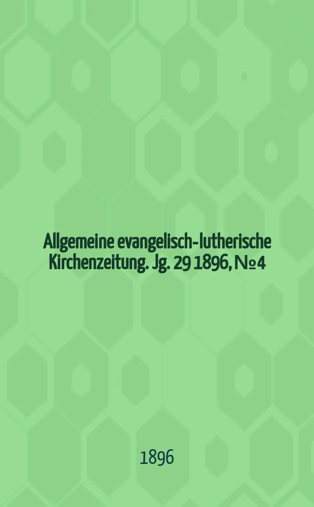 Allgemeine evangelisch-lutherische Kirchenzeitung. Jg. 29 1896, № 4